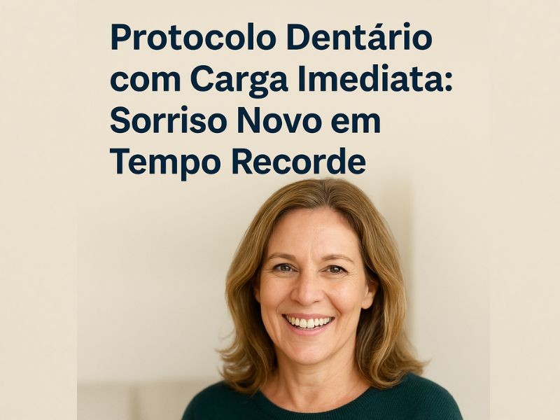 Protocolo Dentário com Carga Imediata: Sorriso Novo em Tempo Recorde, como funciona?